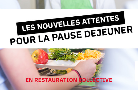 Restauration collective : les nouvelles attentes pour la  pause déjeuner !